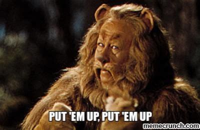 cowardly lion put em up.